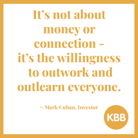 Mark Cuban quote: "5. It’s not about money or connection — it’s the willingness to outwork and outlearn everyone."