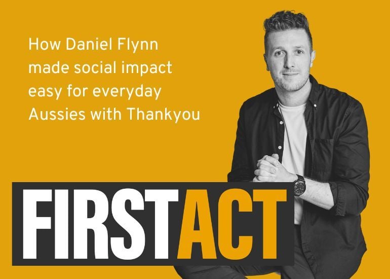 Thankyou founder Daniel Flynn on the First Act podcast